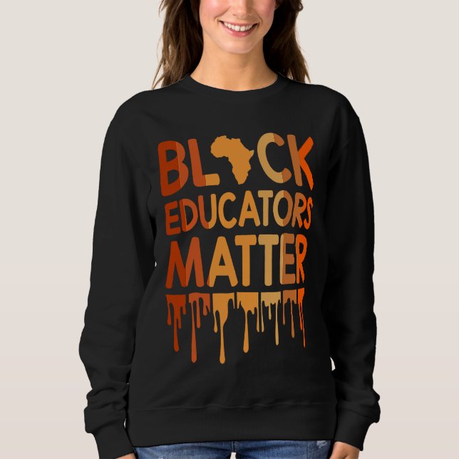 Black Educators Matter Melanin African Pride Black Sweatshirt (Front)