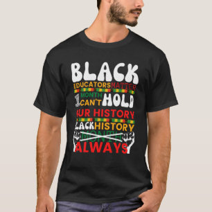 Black Educators Matter One Month Can't Hold Our Hi T-Shirt