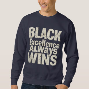Black excellence - Celebrate Black History Month Sweatshirt