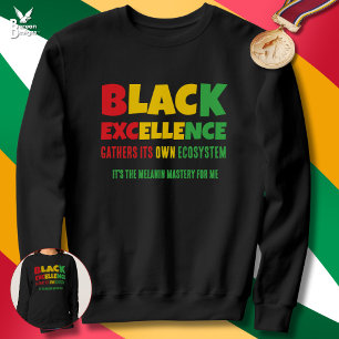 BLACK EXCELLENCE GATHERS ITS OWN ECOSYSTEM SWEATSHIRT