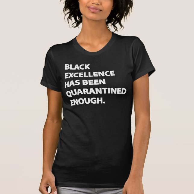 Black Excellence Has Been Quarantined Enough T-Shirt (Front)