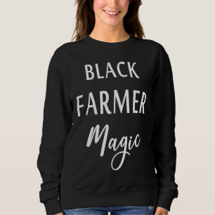 Black Farmer Magic Black History Month African Ame Sweatshirt