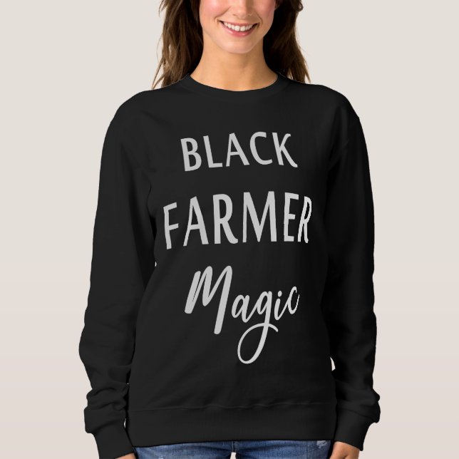 Black Farmer Magic Black History Month African Ame Sweatshirt (Front)