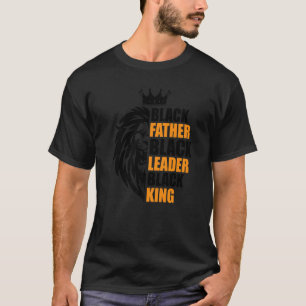 Black Father Black Leader Black King Father's Day T-Shirt