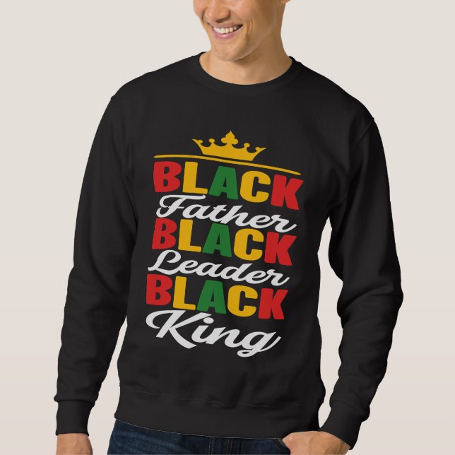 Black Father Leader King Black History Month Fathe Sweatshirt (Front)