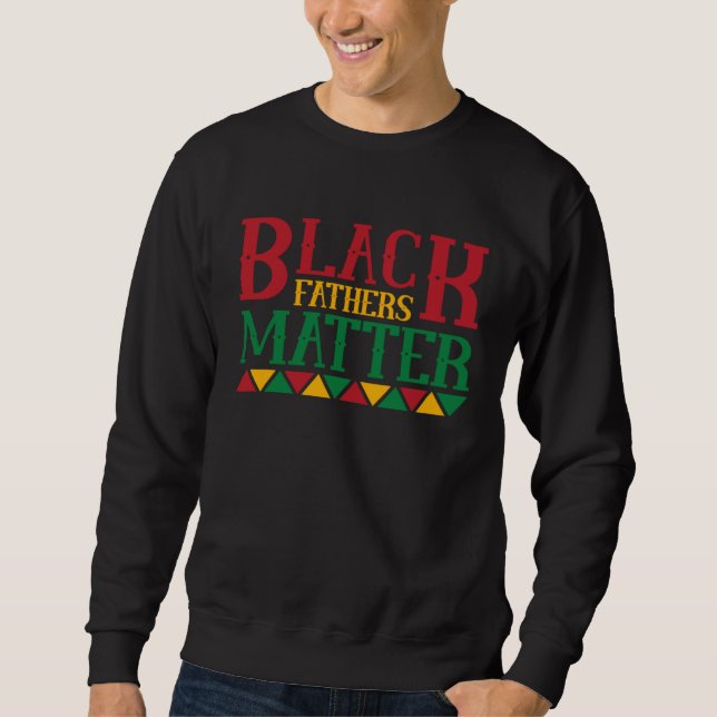 Black Father s Matter Father s Day  12 Sweatshirt (Front)