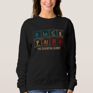 Black Father The Essential Element Father s Day  D Sweatshirt