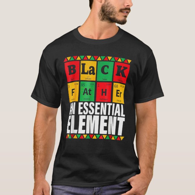 Black Father The Essential Element Father s Day  D T-Shirt (Front)