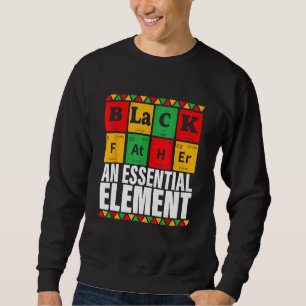 Black Father The Essential Element Father s Day Sweatshirt