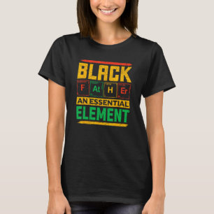 Black Father The Essential Element Father's Day Bl T-Shirt