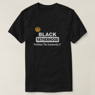 Black Fatherhood Fertilises The Community T-Shirt