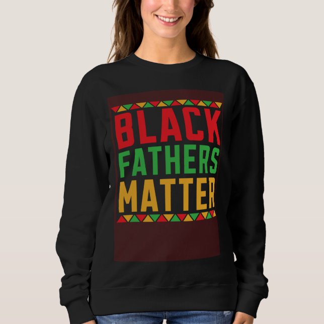 Black Fathers Matter African American Legalize Bla Sweatshirt (Front)