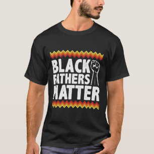 Black Fathers Matter Black Dad Pride History Month T-Shirt