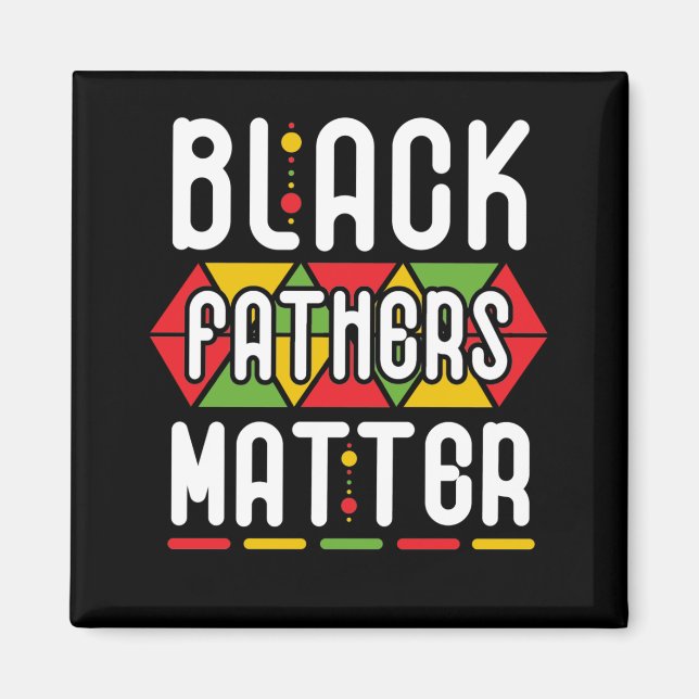 Black Fathers Matter for Men Dad History Month Magnet (Front)