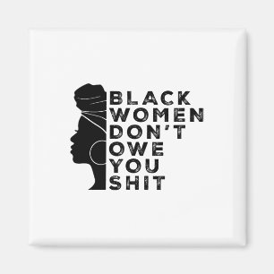 Black Feminist Women Rights Black Women Don't Owe Magnet