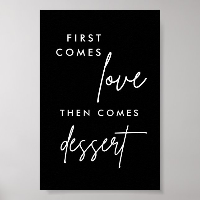 Black First Comes Love Then Comes Dessert 4x6 Poster (Front)