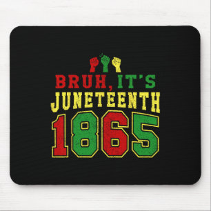 Black Freedom African American Bruh It's Juneteent Mouse Pad