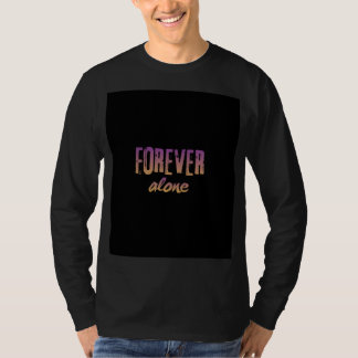 Black full sleeve T shirt with forever Alone desig