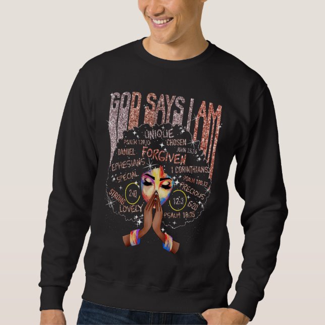 Black Girl God Says I Am Black Melanin History Mon Sweatshirt (Front)