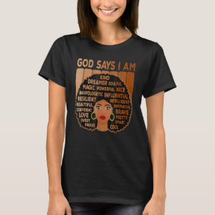Black Girl God Says I Am Black Melanin History Mon T-Shirt