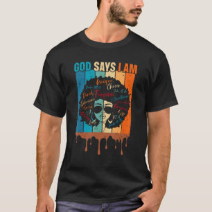 Black Girl God Says I Am Black Melanin History Mon T-Shirt