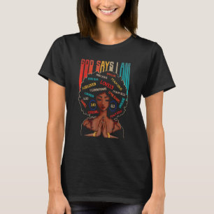 Black Girl God Says I Am Black Melanin History Mon T-Shirt