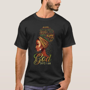 Black Girl God Says I Am Black Melanin History Mon T-Shirt