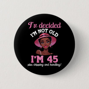 Black Girl I'm Not Old 45 Years Old Plus Shipping 6 Cm Round Badge
