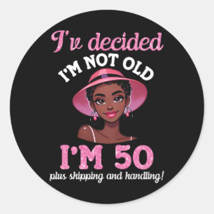 Black Girl I'm Not Old 50 Years Old Plus Shipping Classic Round Sticker