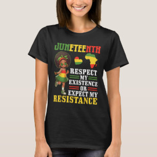 Black Girl Juneteenth Respect Existence Expect My T-Shirt