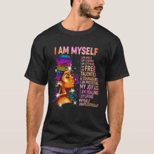 Black Girl Magic Black Women I Am Myself Afro Blac T-Shirt