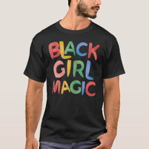 Black girl magic Melanin Pride Girly for Black Que T-Shirt