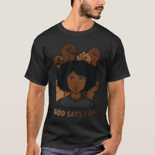 Black Girl Melanin God Says I Am Black History Mon T-Shirt