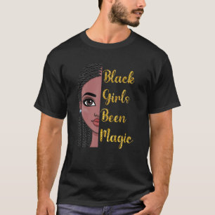 Black Girls Been Magic African Queen Gift For Wome T-Shirt