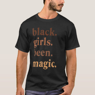 Black Girls Been Magic Black History Melanin Queen T-Shirt