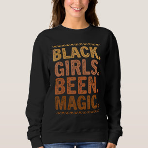 Black Girls Been Magic Melanin African American Hi Sweatshirt