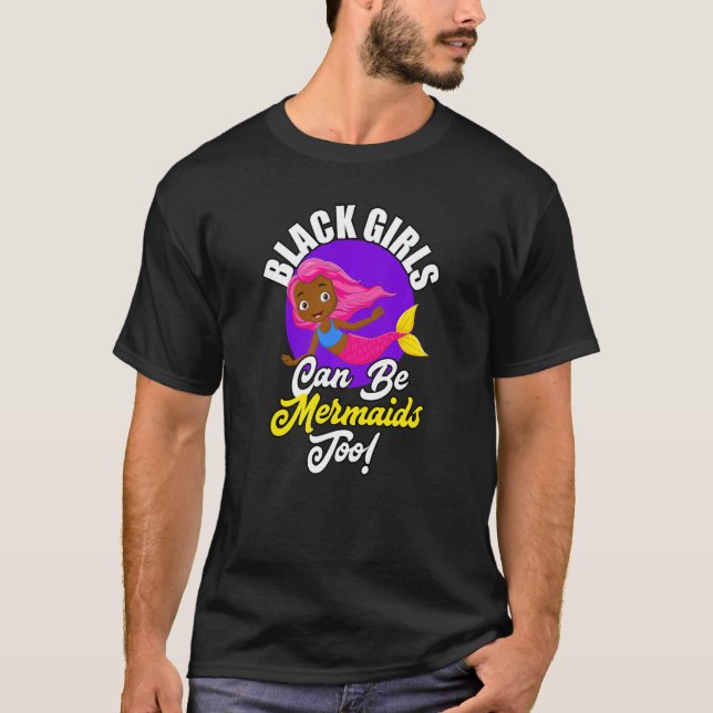 Black Girls Can Be Mermaids Too African American G T-Shirt (Front)