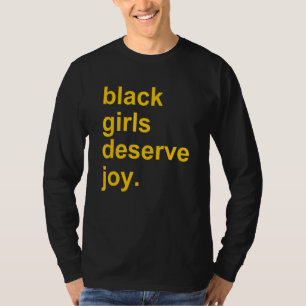 Black girls deserve joy Apparel T-Shirt
