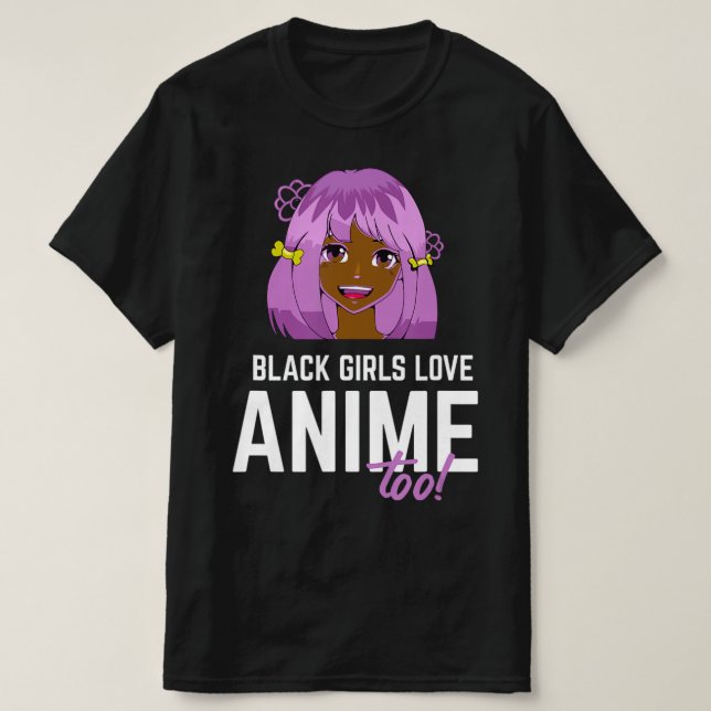 Black Girls Love Anime Too African American  T-Shirt (Design Front)