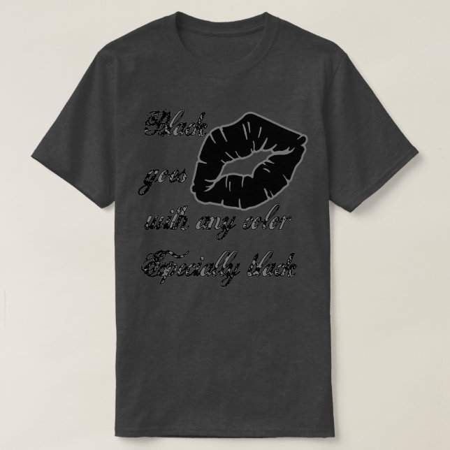 Black Goes With Any Colour Especially Black Goth F T-Shirt (Design Front)