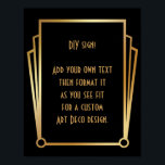 Black Gold Art Deco Custom DIY Wedding Sign<br><div class="desc">This design features a sleek Art Deco font added to a template field for you to edit as you see fit. Coordinating framing embellishments were added to each corner. All these graphics were embellished with faux gold treatments. Complementary fonts and colours were used for the placeholder field you'll edit as...</div>