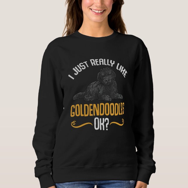 Black Goldendoodle I Just Really Like Goldendoodle Sweatshirt (Front)