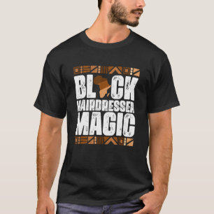 Black Hairdresser Magic Black History Month  BLM T-Shirt