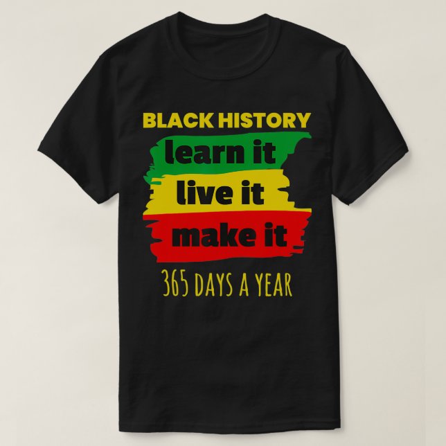 Black History 365 Days a Year  T-Shirt (Design Front)