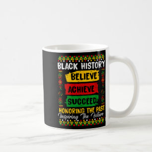 Black History Believe Achieve Honoring Past Inspir Coffee Mug