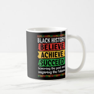 Black History Belive Achieve Succeed Honoring Past Coffee Mug