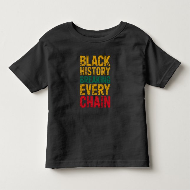 Black History Breaking Every Chain Empowerment  Toddler T-Shirt (Front)