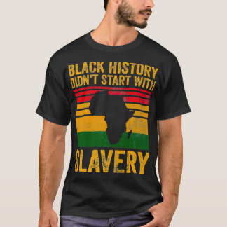 Black History Didn't Start With Slavery  Black Pri T-Shirt