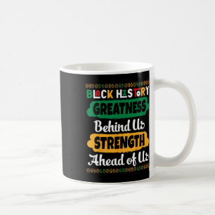 Black History Greatness Behind Us Strength Ahead O Coffee Mug