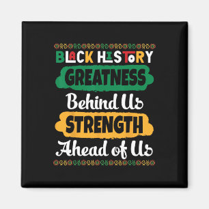 Black History Greatness Behind Us Strength Ahead O Magnet